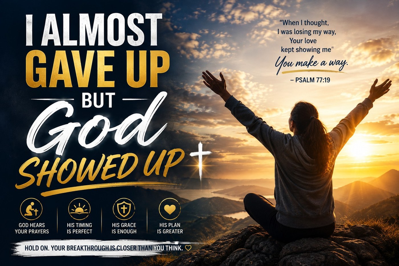I ALMOST GAVE UP BUT GOD SHOWED UP