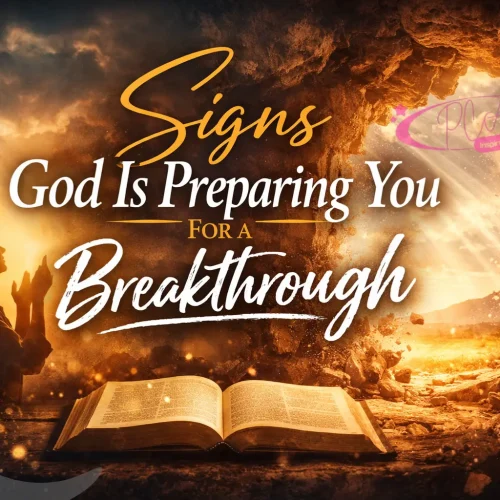 SIGNS GOD IS PREPARING YOU FOR A BREAKTHROUGH